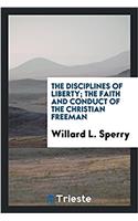 THE DISCIPLINES OF LIBERTY; THE FAITH AN