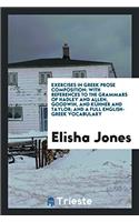 Exercises in Greek Prose Composition: With References to the Grammars of Hadley and Allen, Goodwin, and Kühner and Taylor; And a Full English-Greek Vocabulary