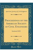 Proceedings of the American Society of Civil Engineers, Vol. 14: Instituted 1852 (Classic Reprint): Instituted 1852 (Classic Reprint)