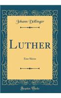 Luther: Eine Skizze (Classic Reprint)