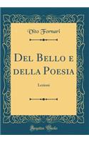 del Bello E Della Poesia: Lezioni (Classic Reprint): Lezioni (Classic Reprint)