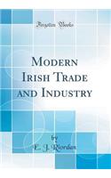 Modern Irish Trade and Industry (Classic Reprint)