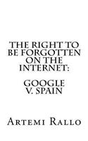 Right to be Forgotten on the Internet: Google v. Spain
