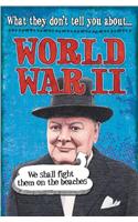 What They Don't Tell You About: World War II