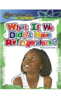 What If We Didn't Have Refrigerators?