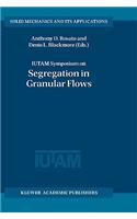 Iutam Symposium on Segregation in Granular Flows: Proceedings of the Iutam Symposium Held in Cape May, Nj, U.S.A. June 5-10, 1999