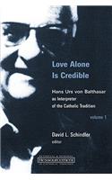Love Alone Is Credible