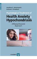 Psychological Treatment of Health Anxiety & Hypochondriasis: A Biopsychosocial Approach