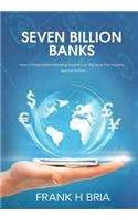 Seven Billion Banks