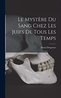 Le Mystère Du Sang Chez Les Juifs De Tous Les Temps