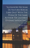 alexandri Neckam De Naturis Rerum Libri Duo With The Poem Of The Same Author de Laudibus Divinae Sapientiae...