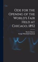 Ode for the Opening of the World's Fair Held at Chicago, 1892