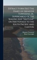 Extract Form [sic] The Diary of Ebenezer Townsend, Jr., Supercargo of the Sealing Ship 