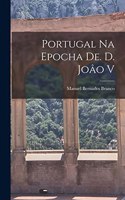 Portugal na Epocha de. d. Joâo V