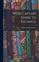 With Captain Stairs To Katanga