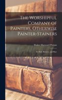 Worshipful Company of Painters, Otherwise Painter-Stainers