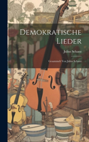 Demokratische Lieder: Gesammelt Von Julius Schanz