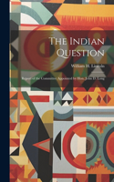 Indian Question: Report of the Committee Appointed by Hon. John D. Long