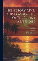 The History, Civil And Commercial, Of The British West Indies; Volume 4