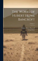 Works of Hubert Howe Bancroft; Volume 1
