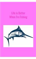 Life is Better When I'm Fishing: Record Where, When and How You Caught Fish From Day to Day and Year to Year in this Fun Logbook