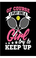 Of Course I Play Like a Girl Try to Keep Up: Journal for girls, Tennis appreciation gift journal composition diary notebook, 6' x 9 blank lined paper 100 pages, inspirational motivational quote