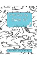 If The Shoe Fits, Color It Adult Coloring Book {Each Picture Is On Its Own Page}