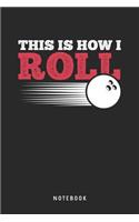 This Is How I Roll Notebook: A5 Punktiertes Notizbuch und Taschenbuch für Freunde oder Familie - Ein lustiges Geschenk für jeden passionierten Bowlingspieler