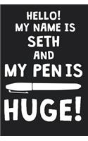 Hello! My Name Is SETH And My Pen Is Huge!: Blank Name Personalized & Customized Dirty Penis Joke Pun Notebook Journal for Men, Dotted. Men Writing Accessories Item for Proud Male Persons With