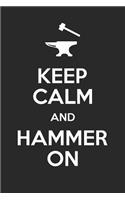 Keep Calm And Hammer On: Blacksmith Notebook Blacksmithing Log Bladesmith Metalsmith Metal Worker Ironsmith Journal Gift - 120 Pages Blank Lined