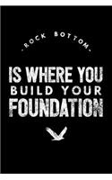 Rock Bottom Is Where You Build Your Foundation