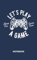 Let's Play A Game NOTEBOOK: Ruled Notepad Gaming Sketchbook Geeks Organizer Otakus Planner Boyfriend or Girlfriend Gift A5 Diary 6x9 Inch Journal Lined 120 Pages Birthday Prese