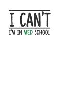 I Can't I'm in Med School