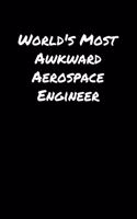 World's Most Awkward Aerospace Engineer