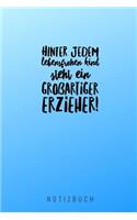 Hinter Jedem Lebensfrohen Kind Steht Ein Grossartiger Erzieher Notizbuch: A5 Notizbuch punktiert als Geschenk für Lehrer - Abschiedsgeschenk für Erzieher und Erzieherinnen - Planer - Terminplaner - Kindergarten - Kita - Sc