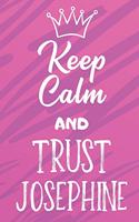 Keep Calm And Trust Josephine