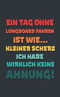 Ein Tag ohne Longboard Fahren ist wie...