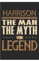 Harrison The Man The Myth The Legend: Harrison Notebook Journal 6x9 Personalized Customized Gift For Someones Surname Or First Name is Harrison