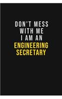 Don't Mess With Me I Am An Engineering Secretary