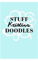 Stuff Kristina Doodles: Personalized Teal Doodle Sketchbook (6 x 9 inch) with 110 blank dot grid pages inside.