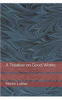 A Treatise on Good Works