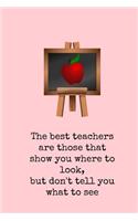 The Best Teachers Are Those That Show You Where to Look, But Don't Tell You What to See: Pink Blackboard Apple Slogan Homework Book, Writing Pad, Notepad, Idea Notebook, Composition Jotter, Journal Diary, Planner