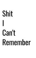 Shit I Can't Remember: Organizer, Log Book & Notebook for Passwords and Shit