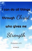 I Can Do All Things Through Christ Who Gives Me Strength Philippians 4: 13 Notebook: Inspirational Christian Bible Verse Memo Heaven I Size 6 x 9 I Ruled Paper 110 Pages I God Belief Lord Faith I Journal Notes Tickler Bo