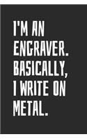 I'm An Engraver. Basically, I Write On Metal