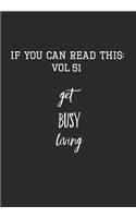 If You Can Read This: Vol 51: Get Busy Living-Inspirational Life Journal and Notebook