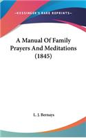 A Manual Of Family Prayers And Meditations (1845)