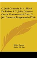 C. Julii Caesaris Et A. Hirtii De Rebus A C. Julio Caesare Gestis Commentarii Cum C. Jul. Caesaris Fragmentis (1755)