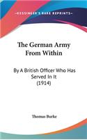 The German Army From Within: By A British Officer Who Has Served In It (1914)