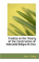 Treatise on the Theory of the Construction of Helicoidal Oblique Arches